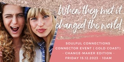 Banner image for Soulful Connections (Gold Coast) - Change Maker Edition