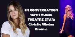 Banner image for In conversation with a Music Theatre star: Christie Whelan Browne 