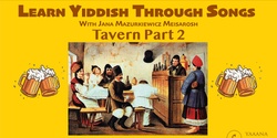 Banner image for Learn Yiddish Through Songs – Session Four – Tavern Songs Part 2