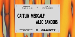 Banner image for Club 77 w/ Caitlin Medcalf & Alec Sander