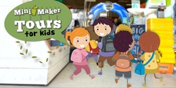 Banner image for Mini Maker Tours for Kids