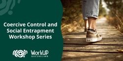 Banner image for Coercive Control and Social Entrapment Workshop Series (Online)