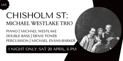 Banner image for Chisholm St: Michael Westlake Trio
