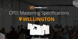 Banner image for CPD: Mastering Masterspec Specifications WELLINGTON | ⭐ 20 CPD Points