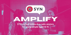 Banner image for Amplify! SYN's School Holiday Live Radio Session