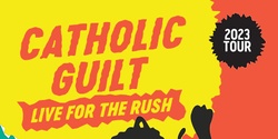 Banner image for Catholic Guilt - Live For The Rush Tour w/ Smile Lines + Humble
