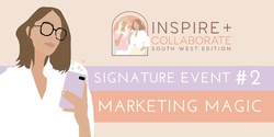 Banner image for Inspire + Collaborate #2 ~ Marketing Magic