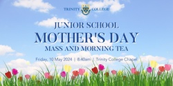 Banner image for 2024 Junior School Mother's Day Mass & Morning Tea