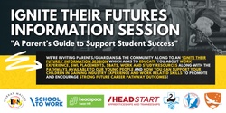 Banner image for Ignite Their Futures Information Session | "A Parent's Guide To Student Success"