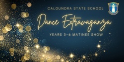 Banner image for Caloundra State School Senior (3-6) Dance Extravaganza - Matinee Show
