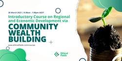 Banner image for Introductory Course: Regional and Economic Development via Community Wealth Building March 2023