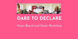 Banner image for Dare to Declare - Vision Board and Goals Workshop