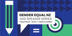 Banner image for Gender Equal NZ Speaker Series - International Women's Day