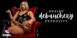 Banner image for Desire. Debauchery. Depravity. A Devious Adelaide Production