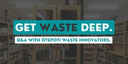 Banner image for Get Waste Deep: Q&A with Ōtepoti waste innovators.