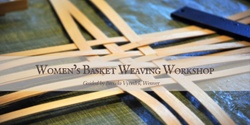 Banner image for Women's Basket Weaving Workshop