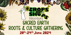 Banner image for Crops Not Shops Summer Solstice Roots & Culture Gathering - 20th-24th June 2024
