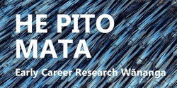 Banner image for He Pito Mata Awakening the Potential Early Career Research Wānanga