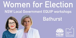 Banner image for BATHURST :: EQUIP women for Local Government elections in NSW | Workshop Series