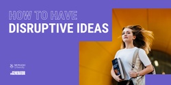 Banner image for How to Have Disruptive Ideas