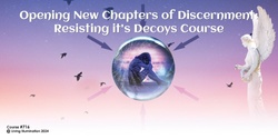 Banner image for Opening New Chapters of Discernment: Resisting it's Decoys Course (#716 @MAS) - Online!