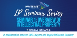 Banner image for IP Seminar Series – Seminar 1:  Overview of Intellectual Property Rights – Recognising, Exploiting and Protecting IP