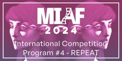 Banner image for MIAF 2024 - International Competition Program #4 – REPEAT