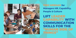 Banner image for LIFT LEADER CAPABILITY WITH COMMUNICATION SKILLS FOR THE “HUMAN SIDE OF THINGS” – FREE WEBINAR