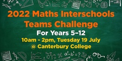 Banner image for 2022 Maths Interschools Teams Challenge