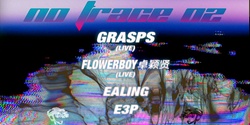 Banner image for NO TRACE 02 - GRASPS (LIVE), FLOWERBOY卓颖贤 (LIVE), EALING, E3P