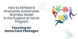 Banner image for How to Achieve a Financially Sustainable Business Model in the Support at Home Program