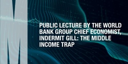 Banner image for Public Lecture by the World Bank Group Chief Economist, Indermit Gill: The middle income trap