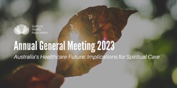 Banner image for SHA Annual General Meeting 2023 - Australia’s Healthcare Future: Implications for Spiritual Care