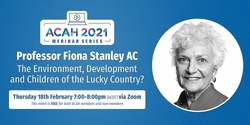 Banner image for Professor Fiona Stanley AC - The Environment, Development and Children of the Lucky Country?