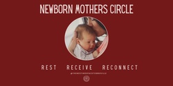 Banner image for Newborn Mother Circle Series: Rest Receive Reconnect