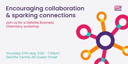Banner image for "Encouraging Collaboration & Sparking Connections" - A Deloitte Business Chemistry Workshop