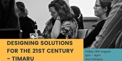 Banner image for Designing Solutions for the 21st Century - Timaru