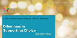 Banner image for Dilemmas in Supporting Choice : Webinar Replay