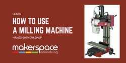 Banner image for Learn how to use a Milling Machine 