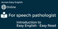 Banner image for Introduction to Easy English - Easy Read for Speech Pathologists. 22 January 2024.