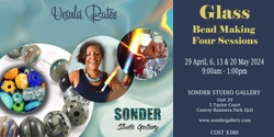 Banner image for Glass Bead Making FOUR SESSIONS 29 April, 6, 13 & 20 May 2024