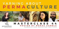 Banner image for MASTERCLASS 44 - Yarning About Permaculture