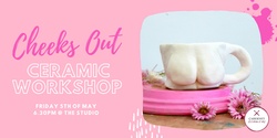 Banner image for CANCELLED Cheeks Out: Ceramic Workshop 29/10/23