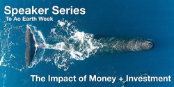 Banner image for The Impact of Money + Investment - Speaker Series (Te Ao Earth Week)