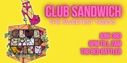 Banner image for Club Sandwich - The Sweetest Taboo
