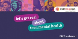 Banner image for Kids Helpline: Let's get real about teen mental health (free webinar)