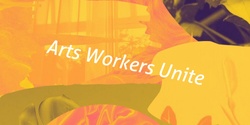 Banner image for Arts Workers Unite