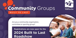Banner image for Townsville City Council 2024 Built to Last Roadshow - Elliot Springs/Julago