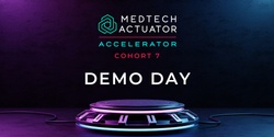 Banner image for MedTech Actuator Accelerator Cohort 7 Demo Day 
