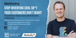 Banner image for 'Stop Inventing Cool Sh*t Your Customers Don’t Want!', presented by Methodry